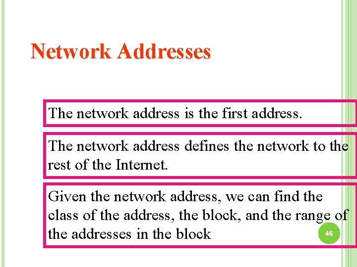 Network Addresses The network address is the first address. The network address defines the
