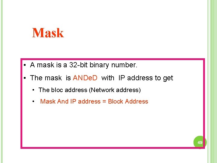 Mask • A mask is a 32 -bit binary number. • The mask is