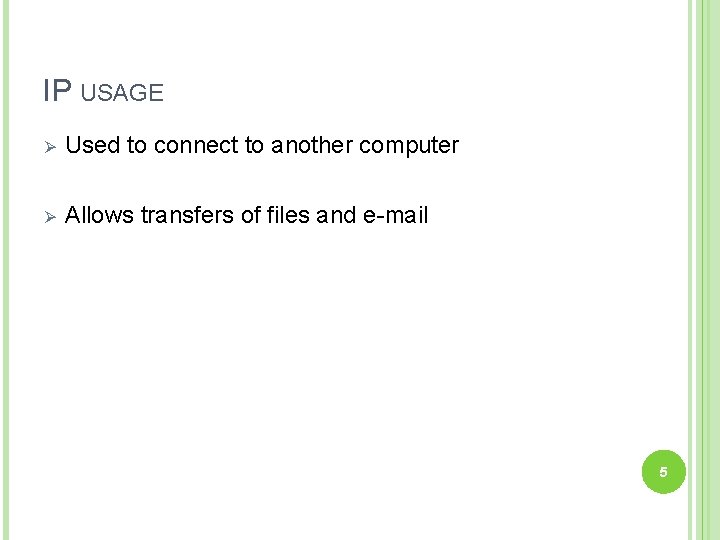 IP USAGE Ø Used to connect to another computer Ø Allows transfers of files