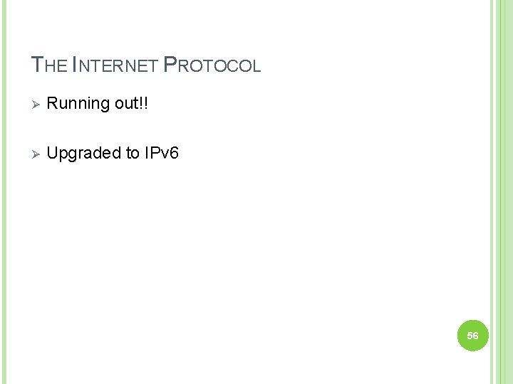 THE INTERNET PROTOCOL Ø Running out!! Ø Upgraded to IPv 6 56 
