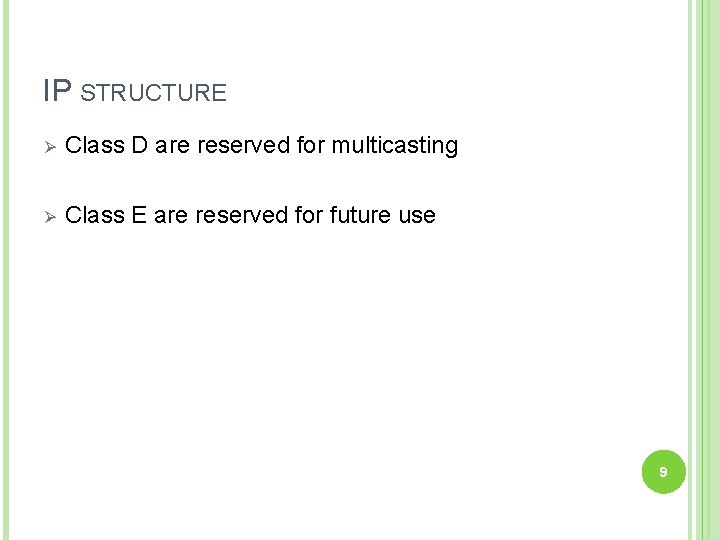 IP STRUCTURE Ø Class D are reserved for multicasting Ø Class E are reserved