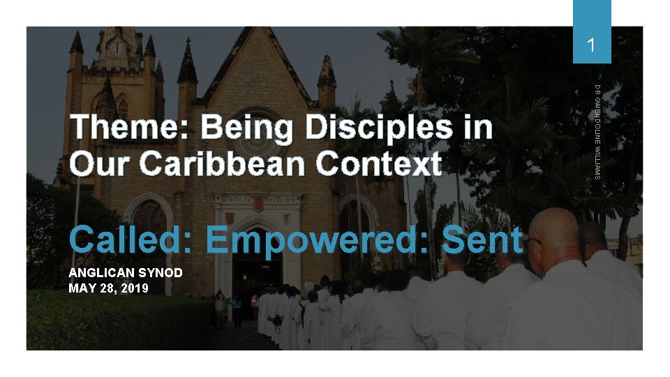 1 Called: Empowered: Sent ANGLICAN SYNOD MAY 28, 2019 DR GWENDOLINE WILLIAMS Theme: Being