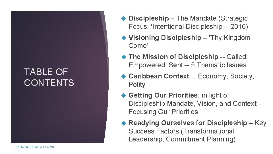 TABLE OF CONTENTS DR GWENDOLINE WILLIAMS Discipleship – The Mandate (Strategic 2 Focus: ‘Intentional