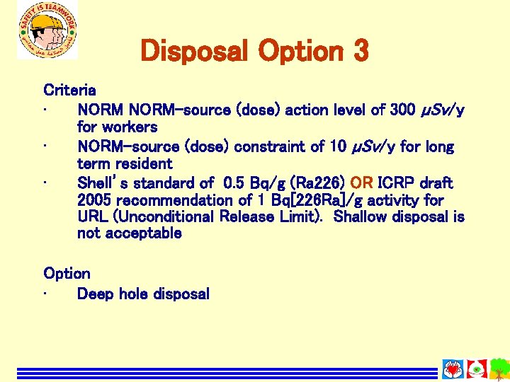 Disposal Option 3 Criteria • NORM-source (dose) action level of 300 µSv/y for workers