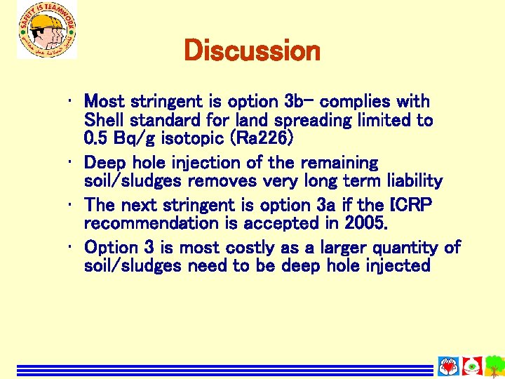 Discussion • Most stringent is option 3 b- complies with Shell standard for land