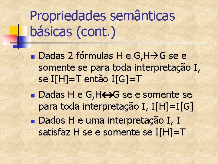 Propriedades semânticas básicas (cont. ) n n n Dadas 2 fórmulas H e G,