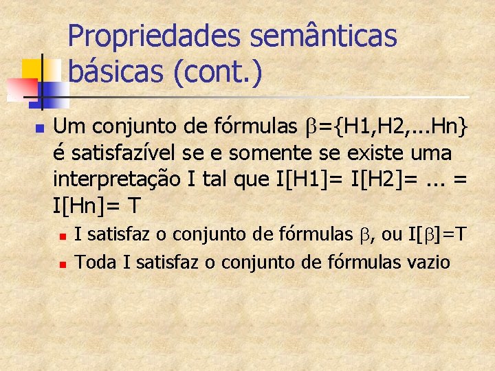 Propriedades semânticas básicas (cont. ) n Um conjunto de fórmulas b={H 1, H 2,