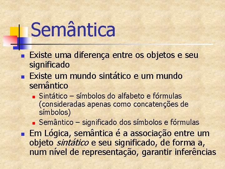 Semântica n n Existe uma diferença entre os objetos e seu significado Existe um