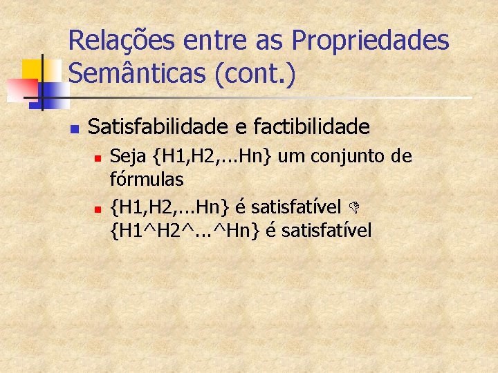 Relações entre as Propriedades Semânticas (cont. ) n Satisfabilidade e factibilidade n n Seja