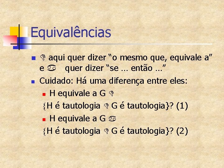 Equivalências n n D aqui quer dizer “o mesmo que, equivale a” e a