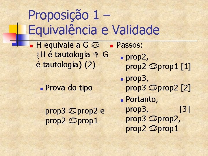 Proposição 1 – Equivalência e Validade n H equivale a G a n Passos: