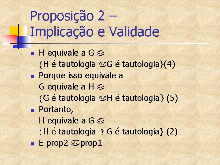 Proposição 2 – Implicação e Validade n n H equivale a G a {H