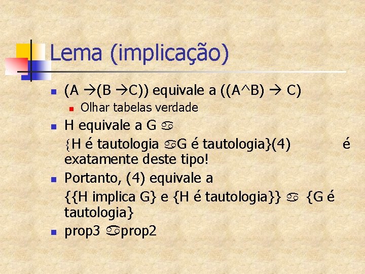 Lema (implicação) n (A (B C)) equivale a ((A^B) C) n n Olhar tabelas