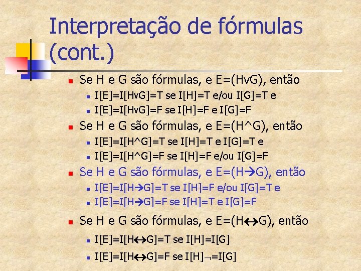 Interpretação de fórmulas (cont. ) n Se H e G são fórmulas, e E=(Hv.