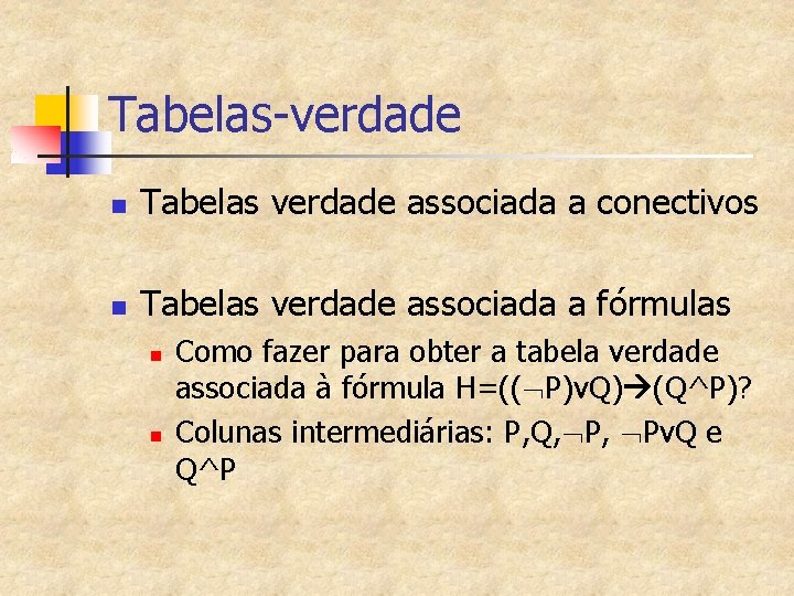 Tabelas-verdade n Tabelas verdade associada a conectivos n Tabelas verdade associada a fórmulas n