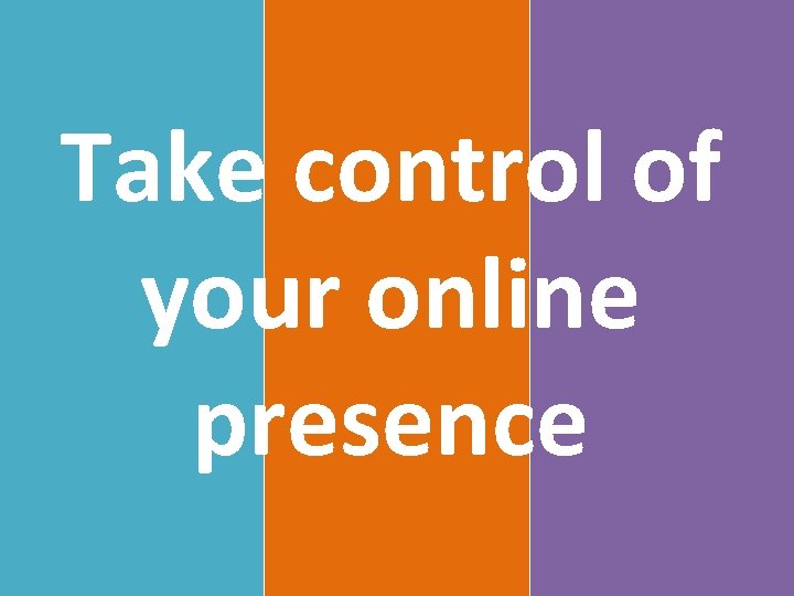 Take control of your online presence 