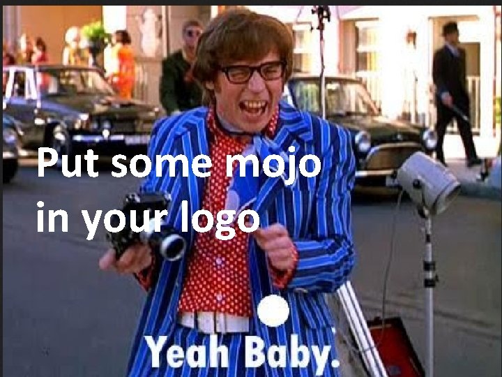 Put some mojo in your logo 