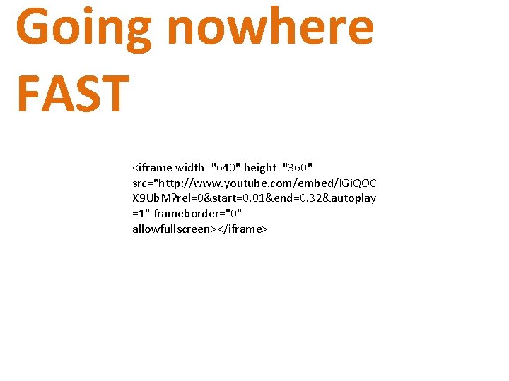 Going nowhere FAST <iframe width="640" height="360" src="http: //www. youtube. com/embed/IGi. QOC X 9 Ub.