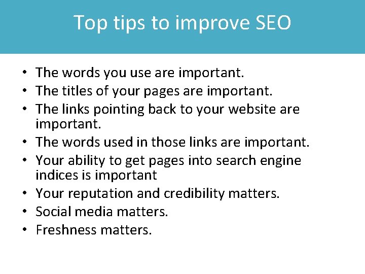 Top tips to improve SEO • The words you use are important. • The