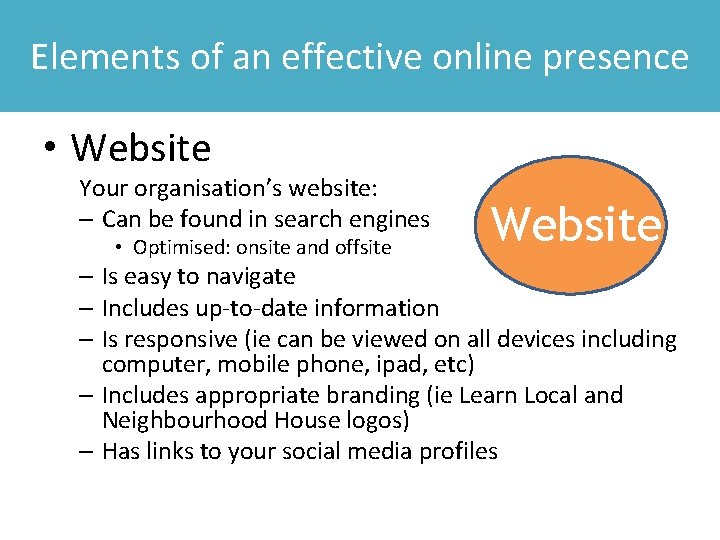 Elements onlinepresence Elementsofofan an effective online presence • Website Your organisation’s website: – Can