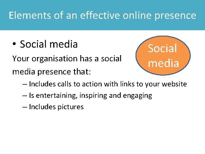 Elements of an effective online presence • Social media Your organisation has a social