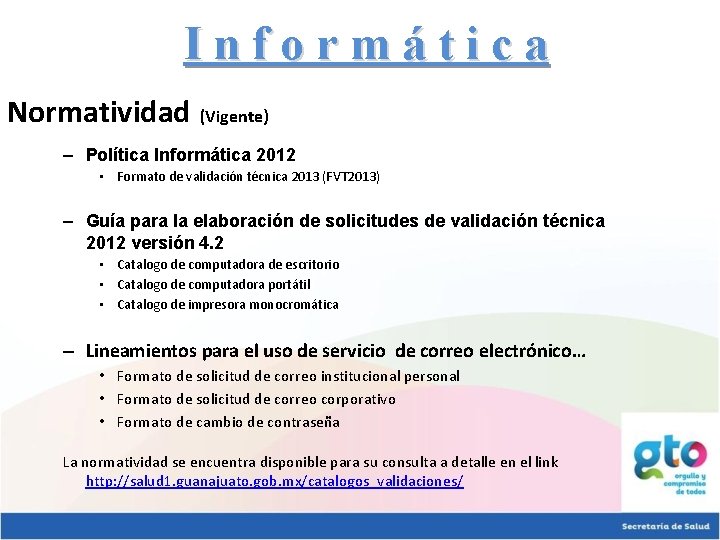 Informática Normatividad (Vigente) – Política Informática 2012 • Formato de validación técnica 2013 (FVT