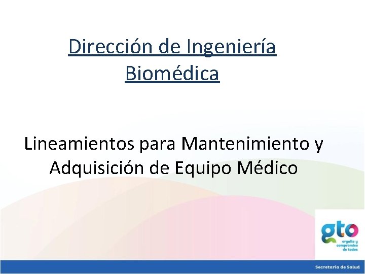 Dirección de Ingeniería Biomédica Lineamientos para Mantenimiento y Adquisición de Equipo Médico 