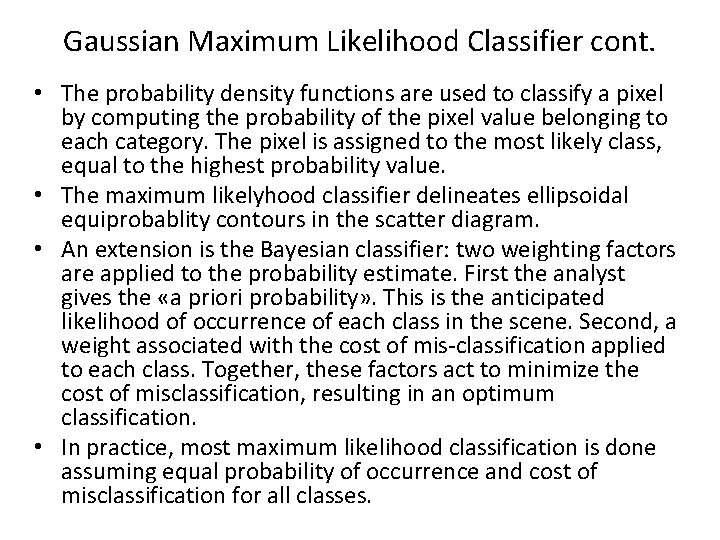 Gaussian Maximum Likelihood Classifier cont. • The probability density functions are used to classify