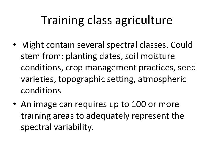 Training class agriculture • Might contain several spectral classes. Could stem from: planting dates,