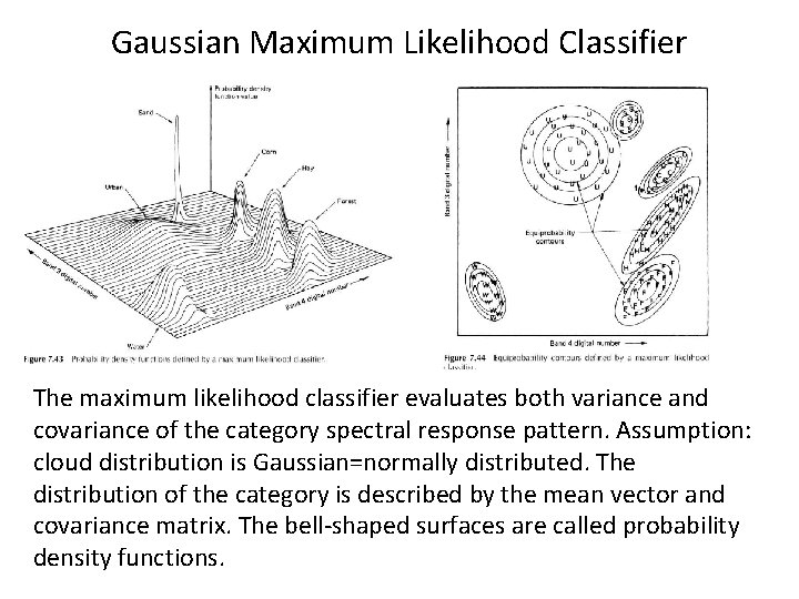 Gaussian Maximum Likelihood Classifier The maximum likelihood classifier evaluates both variance and covariance of