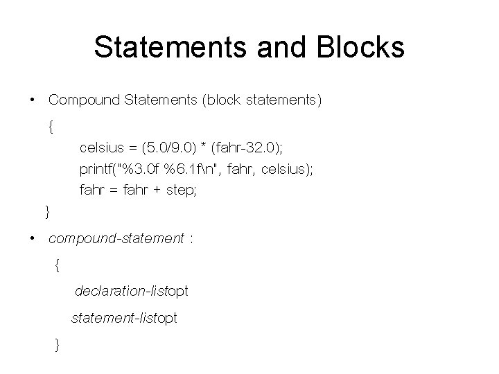 Statements and Blocks • Compound Statements (block statements) { celsius = (5. 0/9. 0)