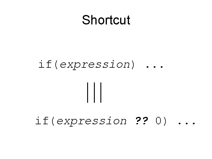 Shortcut if(expression). . . if(expression ? ? 0). . . 