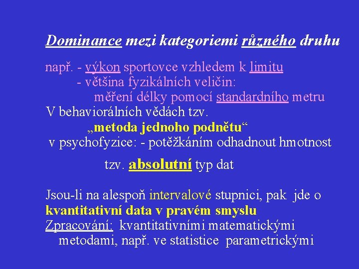 Dominance mezi kategoriemi různého druhu např. - výkon sportovce vzhledem k limitu - většina