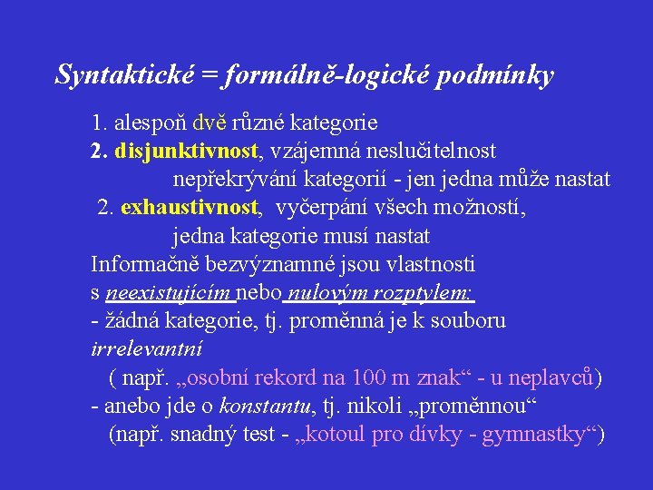 Syntaktické = formálně-logické podmínky 1. alespoň dvě různé kategorie 2. disjunktivnost, vzájemná neslučitelnost nepřekrývání