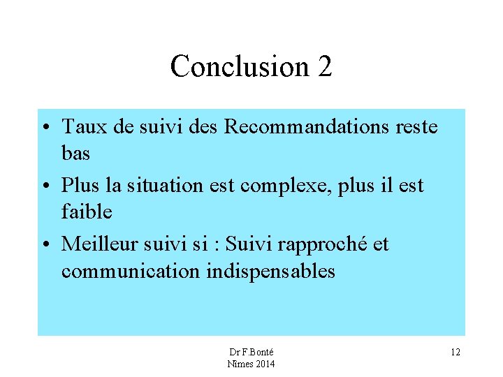 Conclusion 2 • Taux de suivi des Recommandations reste bas • Plus la situation