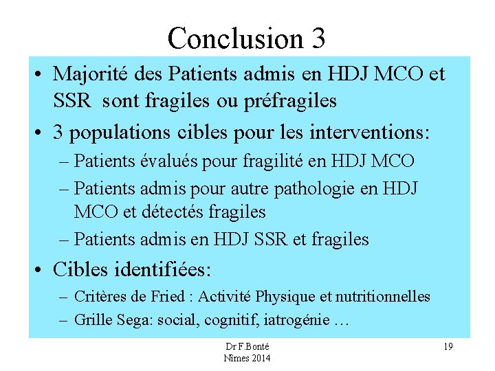 Conclusion 3 • Majorité des Patients admis en HDJ MCO et SSR sont fragiles