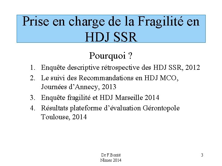 Prise en charge de la Fragilité en HDJ SSR Pourquoi ? 1. Enquête descriptive