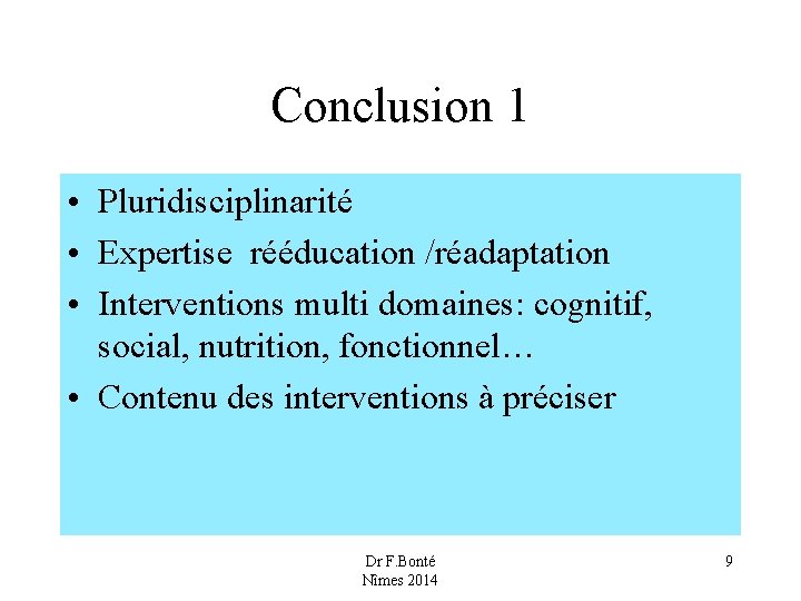 Conclusion 1 • Pluridisciplinarité • Expertise rééducation /réadaptation • Interventions multi domaines: cognitif, social,