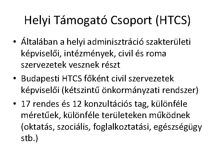 Helyi Támogató Csoport (HTCS) • Általában a helyi adminisztráció szakterületi képviselői, intézmények, civil és