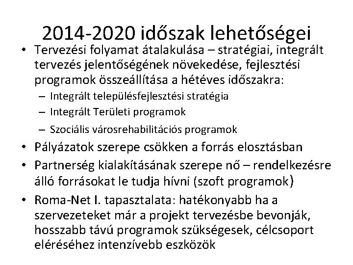 2014 -2020 időszak lehetőségei • Tervezési folyamat átalakulása – stratégiai, integrált tervezés jelentőségének növekedése,