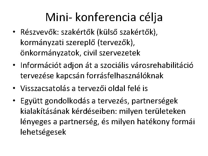 Mini- konferencia célja • Részvevők: szakértők (külső szakértők), kormányzati szereplő (tervezők), önkormányzatok, civil szervezetek