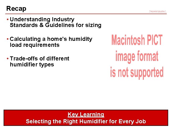 Recap • Understanding Industry Standards & Guidelines for sizing • Calculating a home's humidity