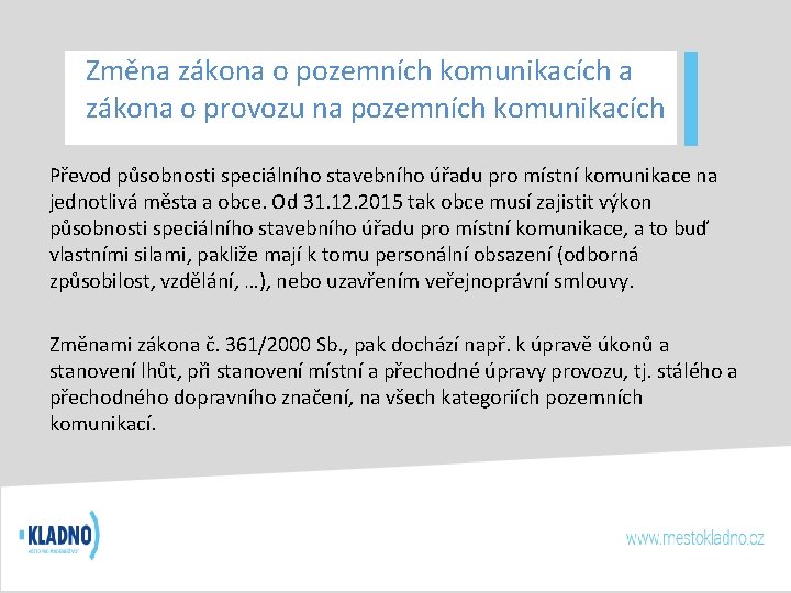 Změna zákona o pozemních komunikacích a zákona o provozu na pozemních komunikacích Převod působnosti