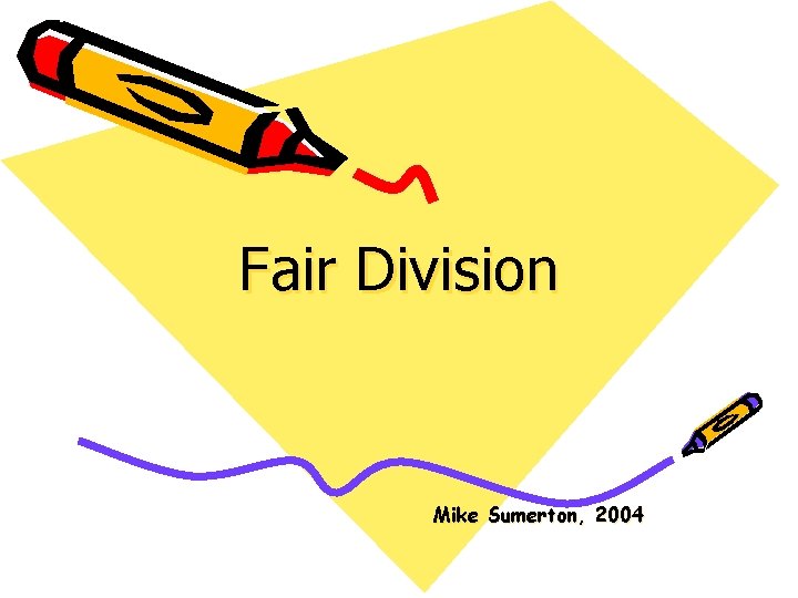 Fair Division Mike Sumerton, 2004 