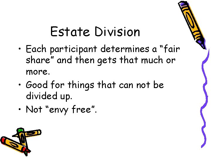 Estate Division • Each participant determines a “fair share” and then gets that much