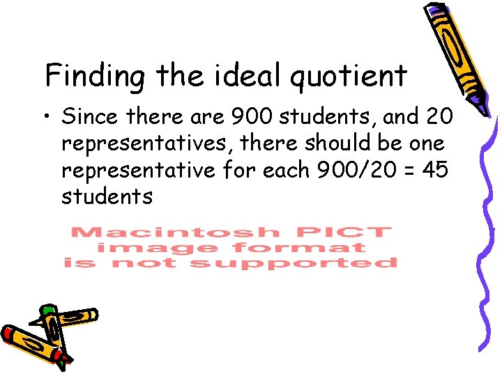 Finding the ideal quotient • Since there are 900 students, and 20 representatives, there