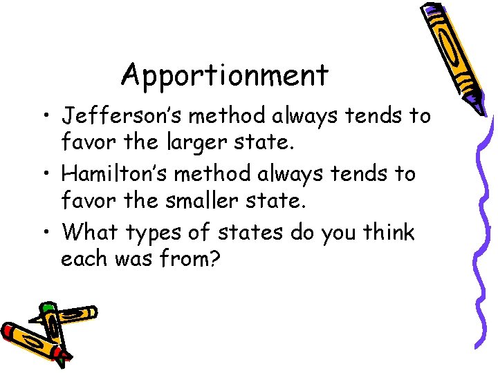 Apportionment • Jefferson’s method always tends to favor the larger state. • Hamilton’s method