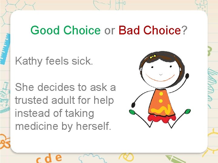 Good Choice or Bad Choice? Kathy feels sick. She decides to ask a trusted