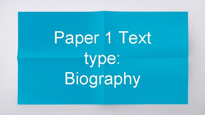 Paper 1 Text type: Biography 