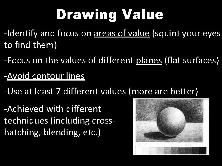 Drawing Value -Identify and focus on areas of value (squint your eyes to find